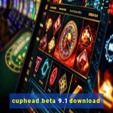 cuphead beta 9.1 download